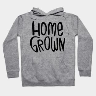 Home Grown Locally, Text Homegrown Hoodie